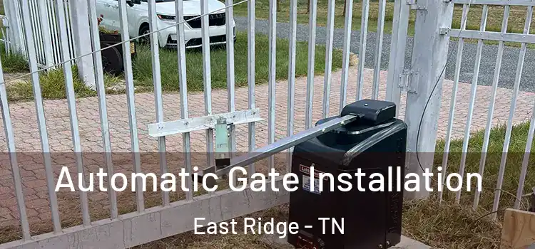  Automatic Gate Installation East Ridge - TN