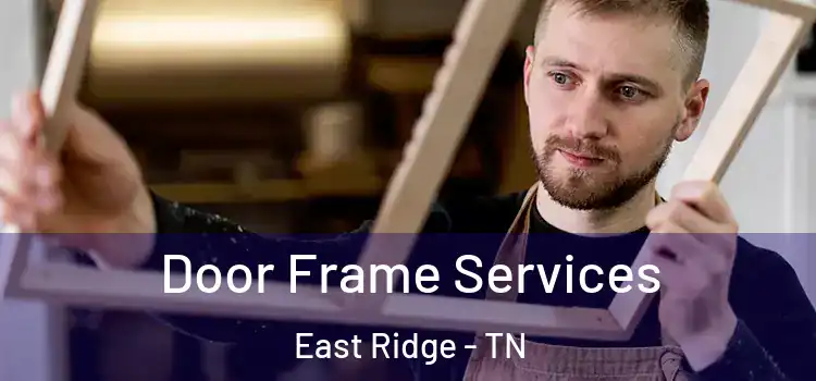 Door Frame Services East Ridge - TN